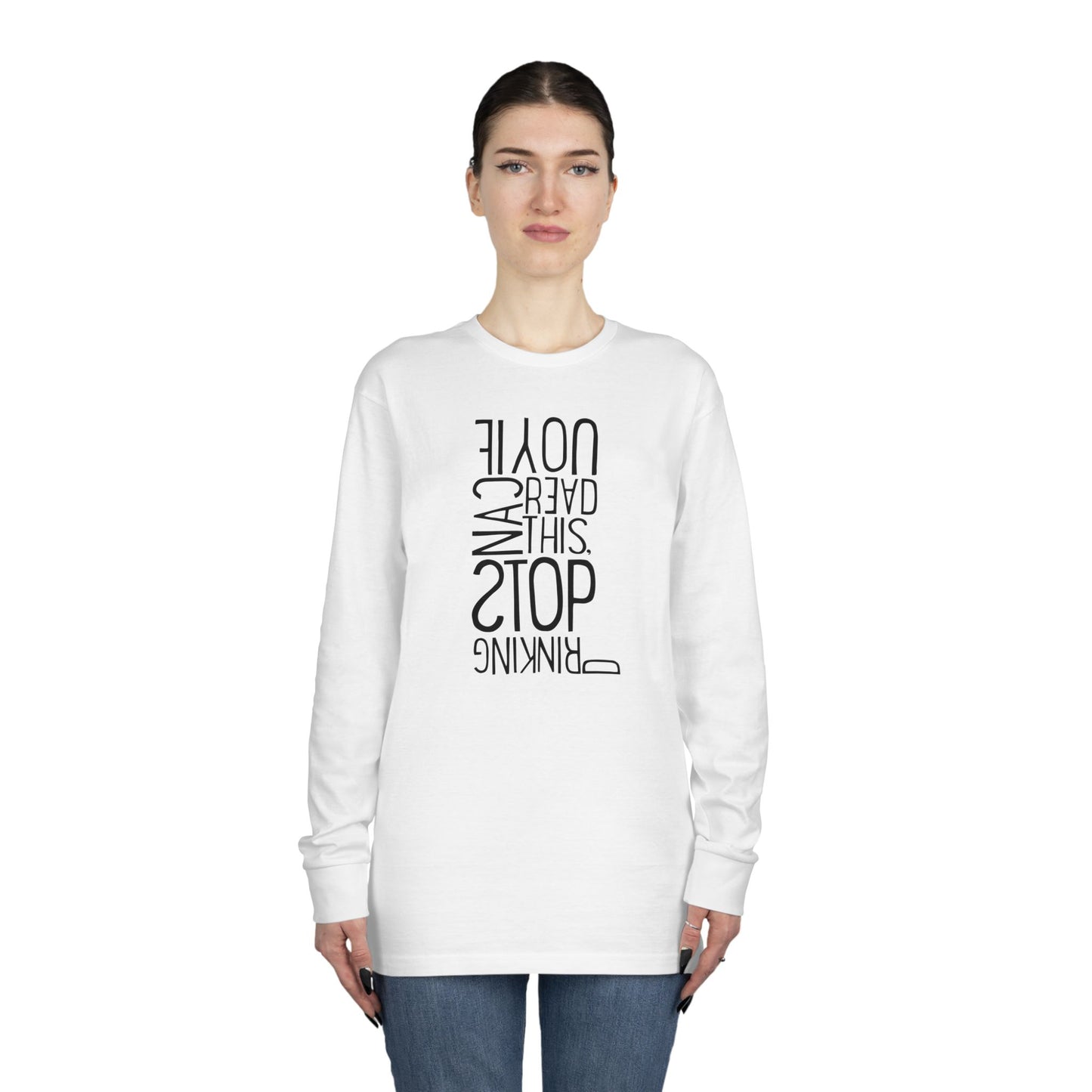 If You Can Read This, Stop Drinking – long sleeve T-shirt