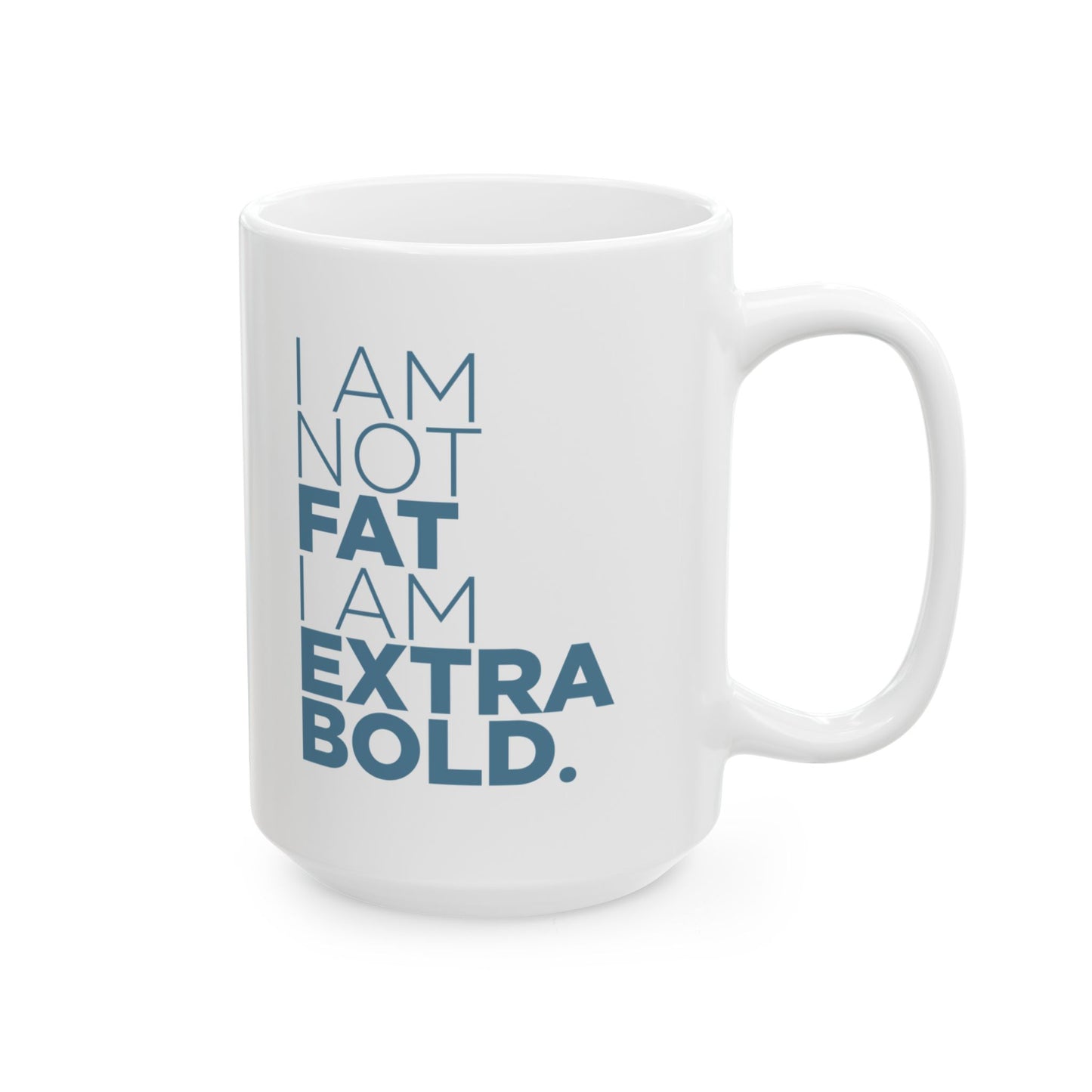 I Am Not Fat… Ceramic Mug, (11oz, 15oz)