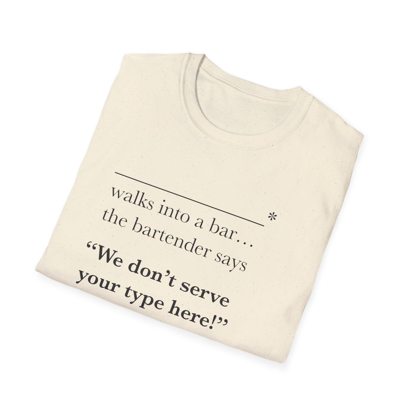 We Don't Serve Your Type T-Shirt