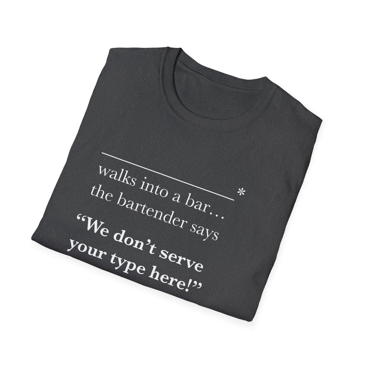 We Don't Serve Your Type T-Shirt
