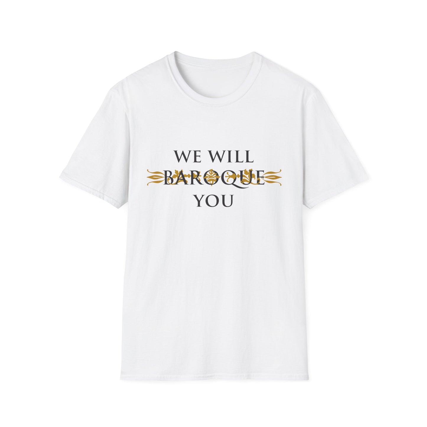 We Will Baroque You T-Shirt
