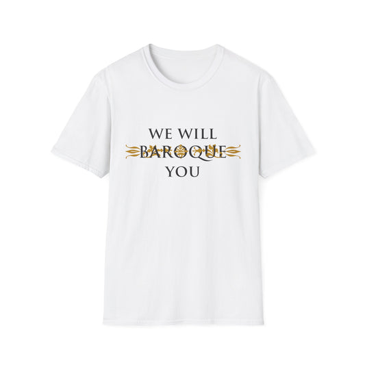 We Will Baroque You T-Shirt