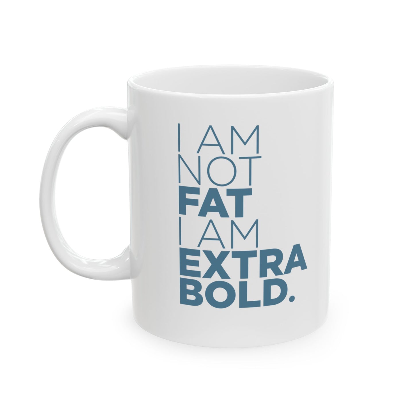 I Am Not Fat… Ceramic Mug, (11oz, 15oz)