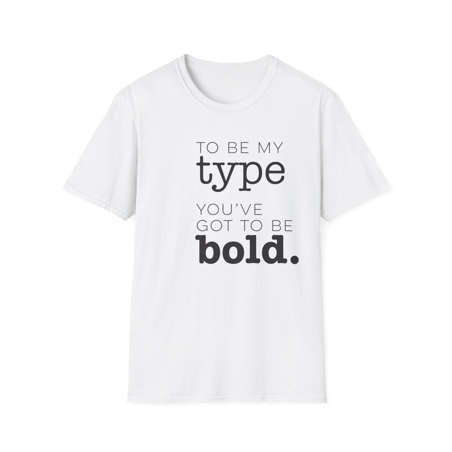 You've Got To Be Bold T-Shirt