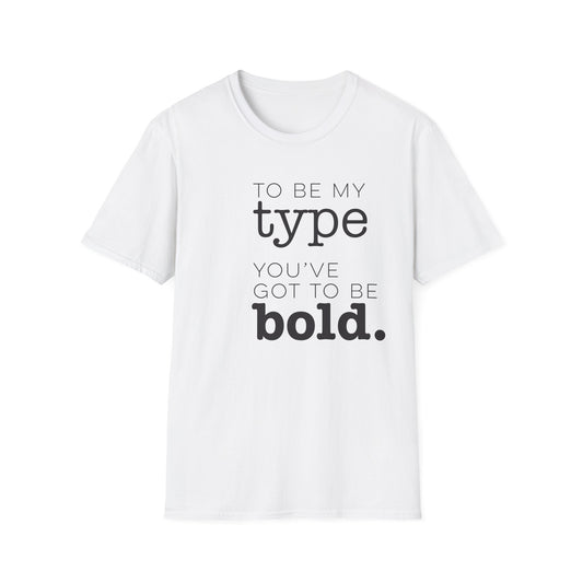 You've Got To Be Bold T-Shirt