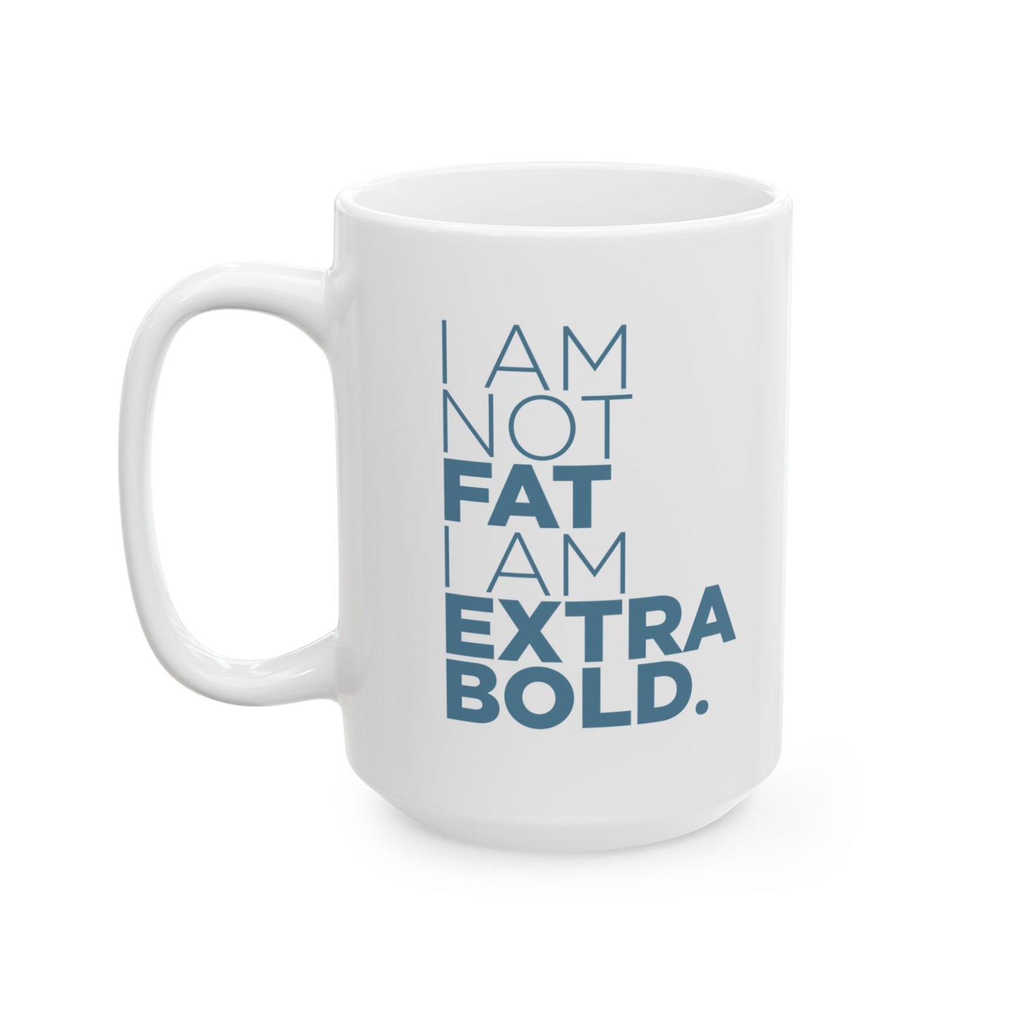 I Am Not Fat… Ceramic Mug, (11oz, 15oz)