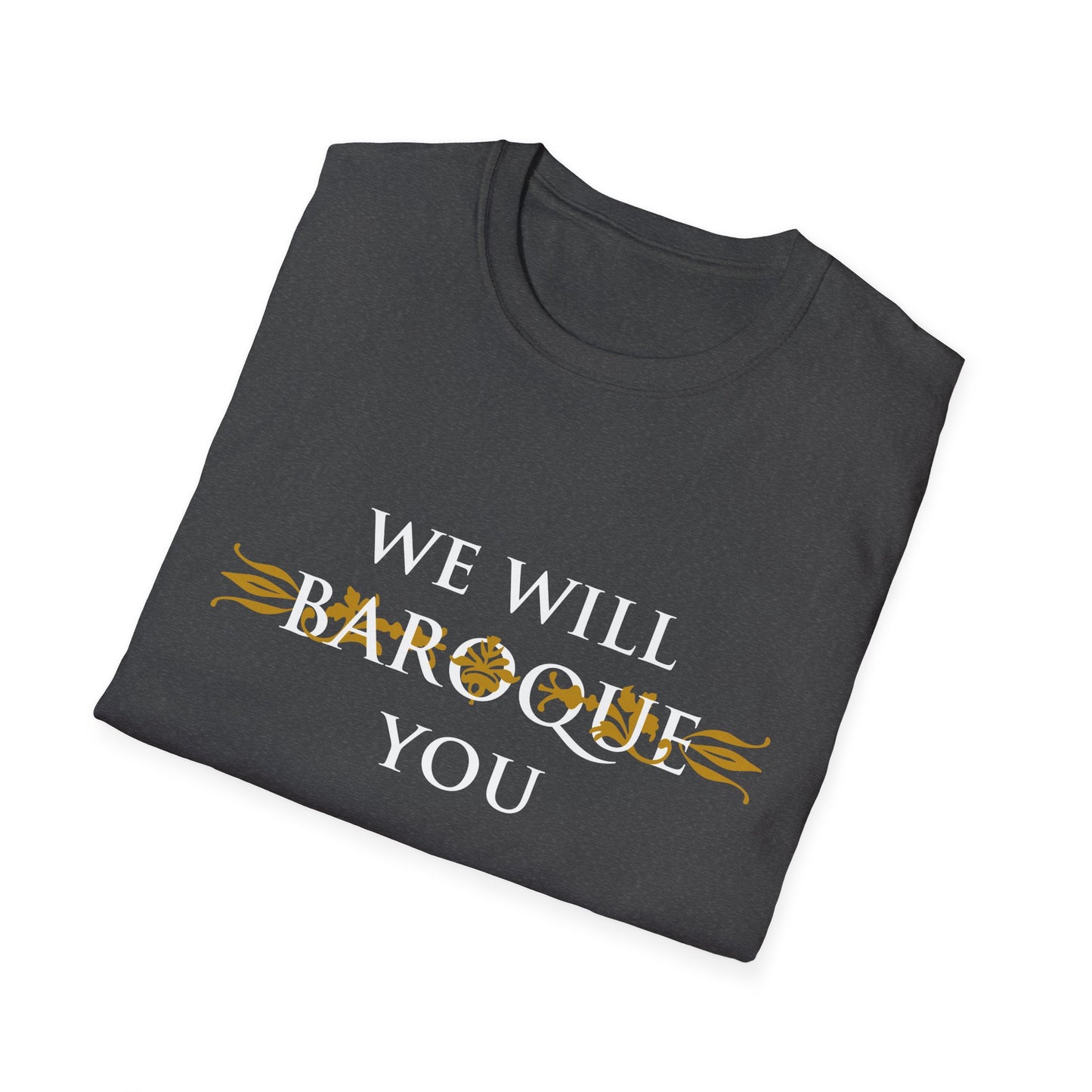 We Will Baroque You T-Shirt