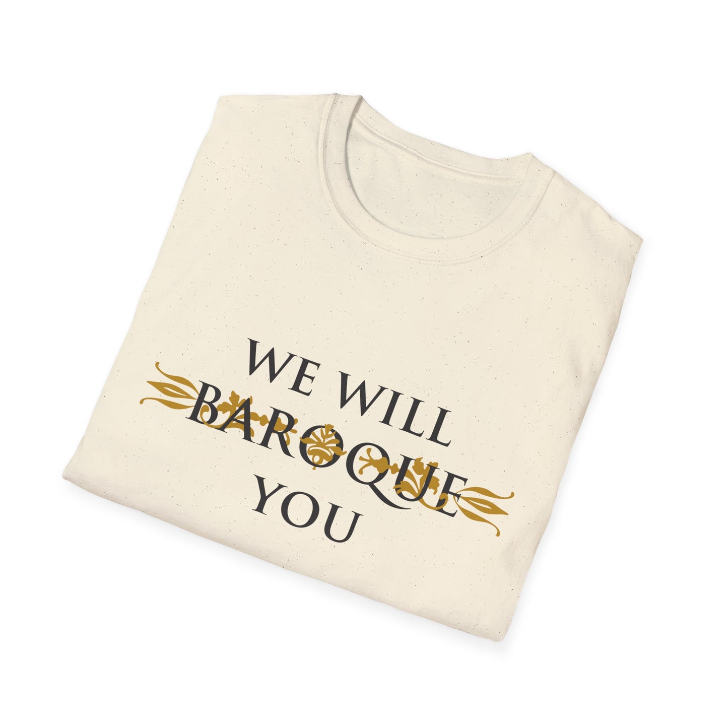 We Will Baroque You T-Shirt