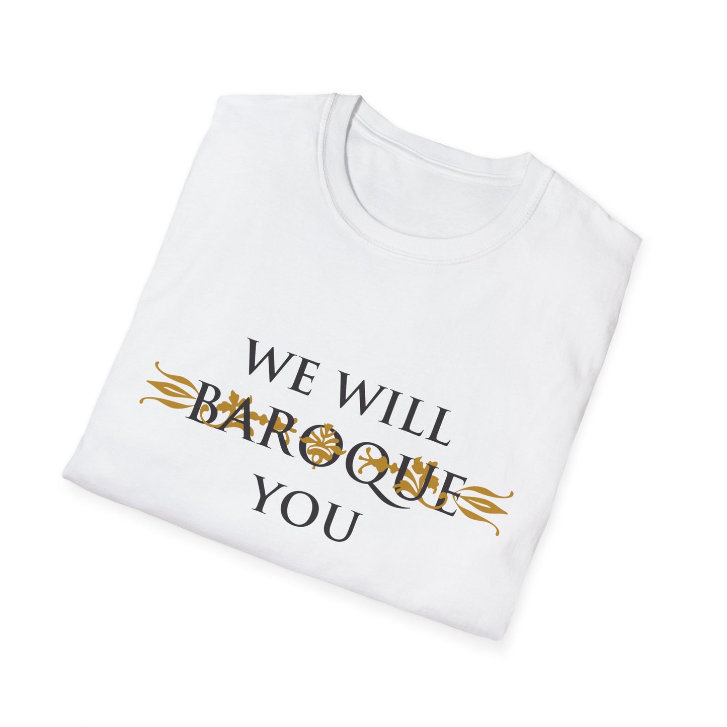 We Will Baroque You T-Shirt