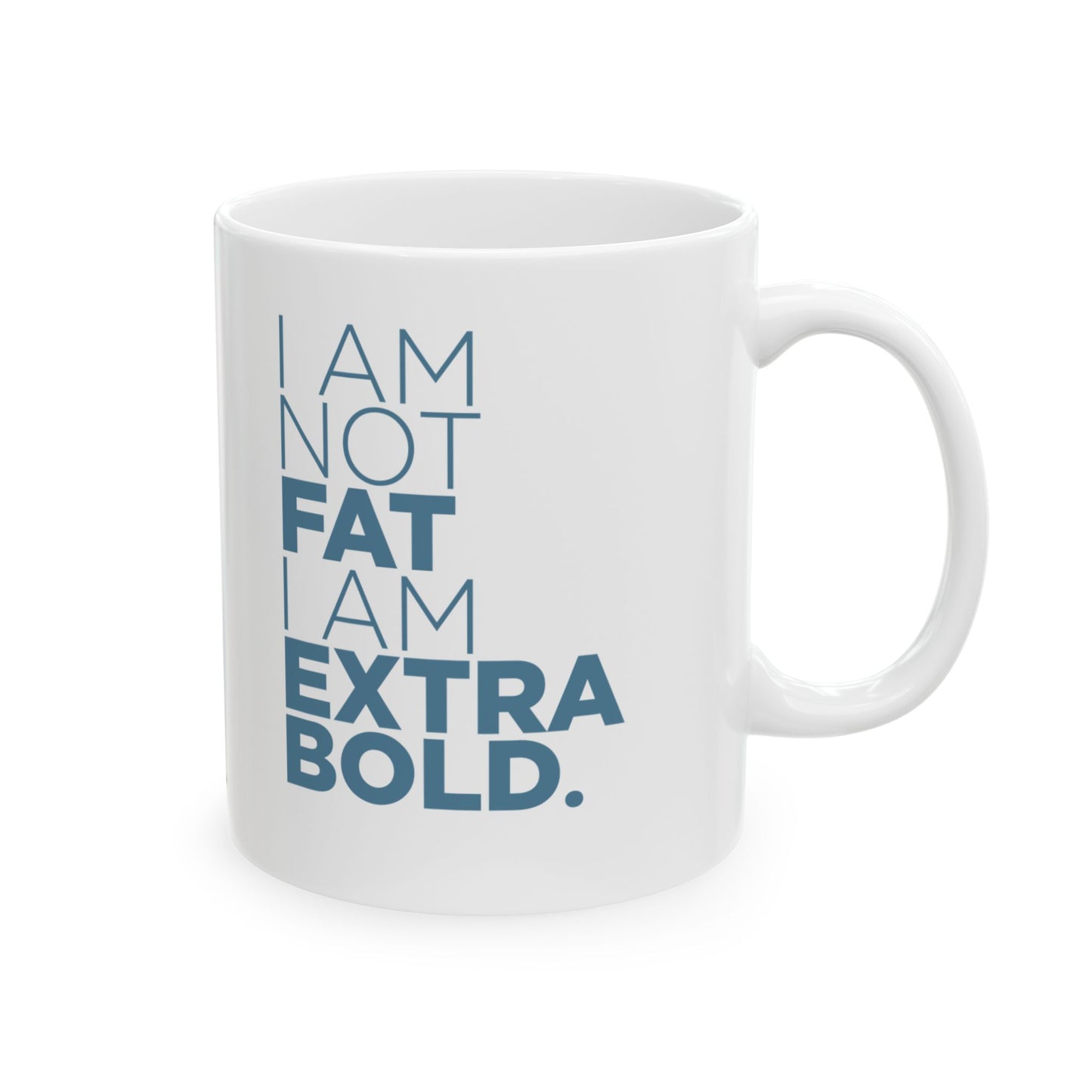 I Am Not Fat… Ceramic Mug, (11oz, 15oz)