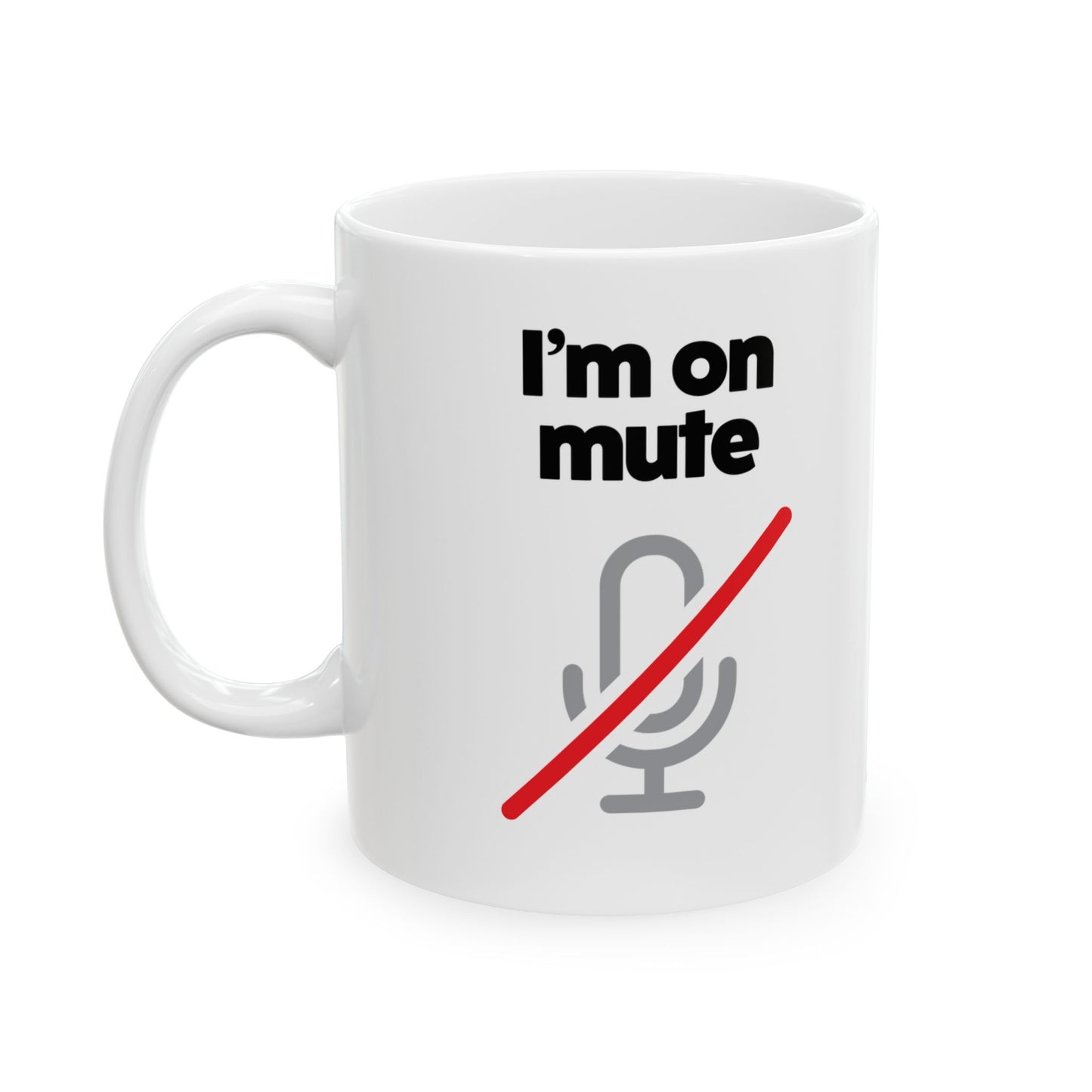 I'm On Mute Ceramic Mug, (11oz, 15oz)