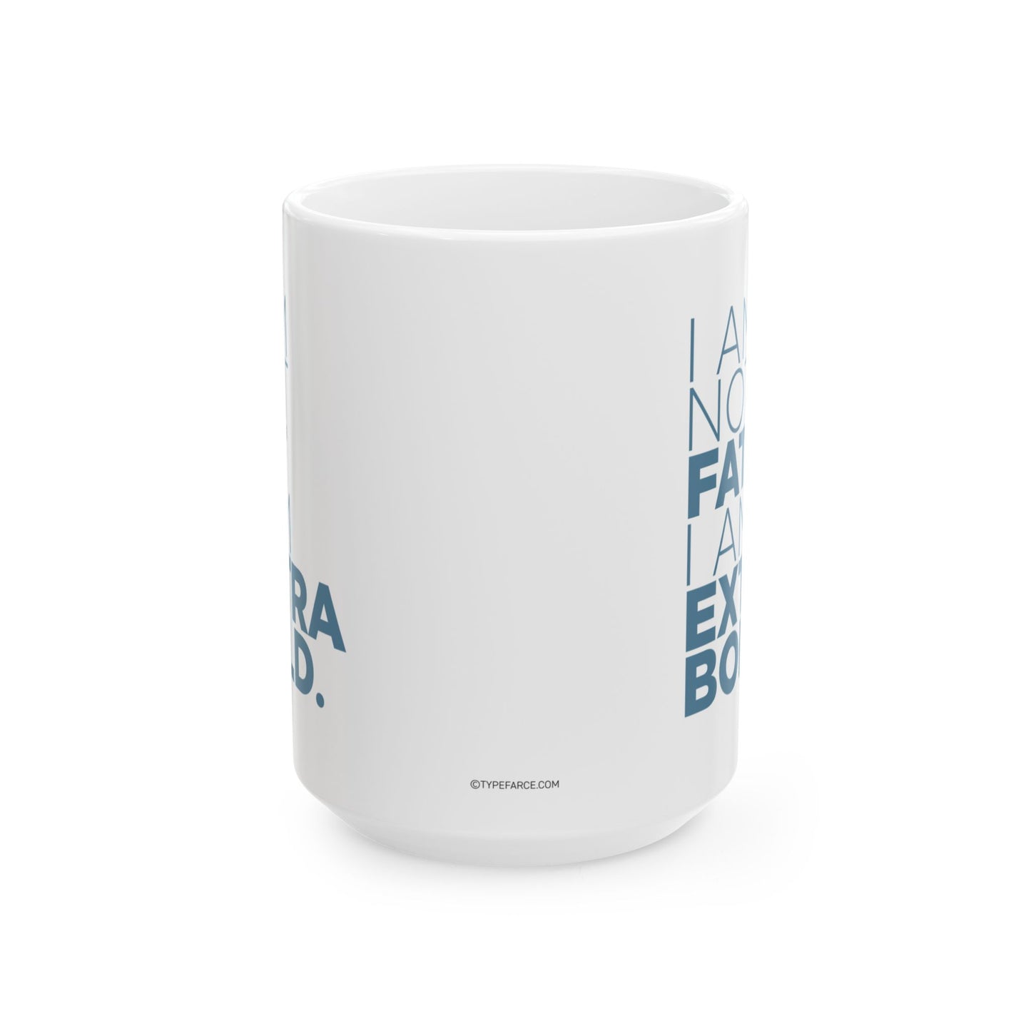 I Am Not Fat… Ceramic Mug, (11oz, 15oz)