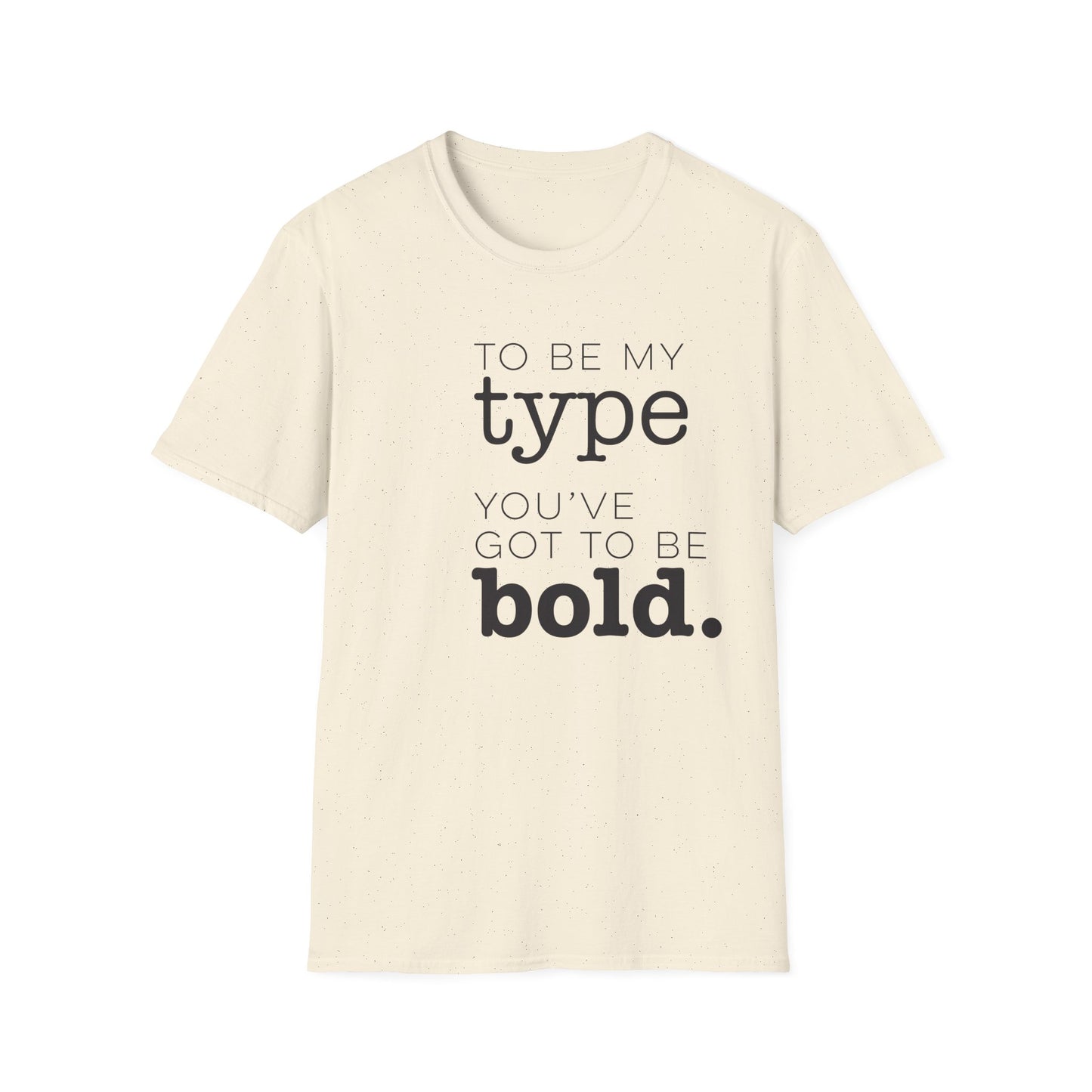 You've Got To Be Bold T-Shirt