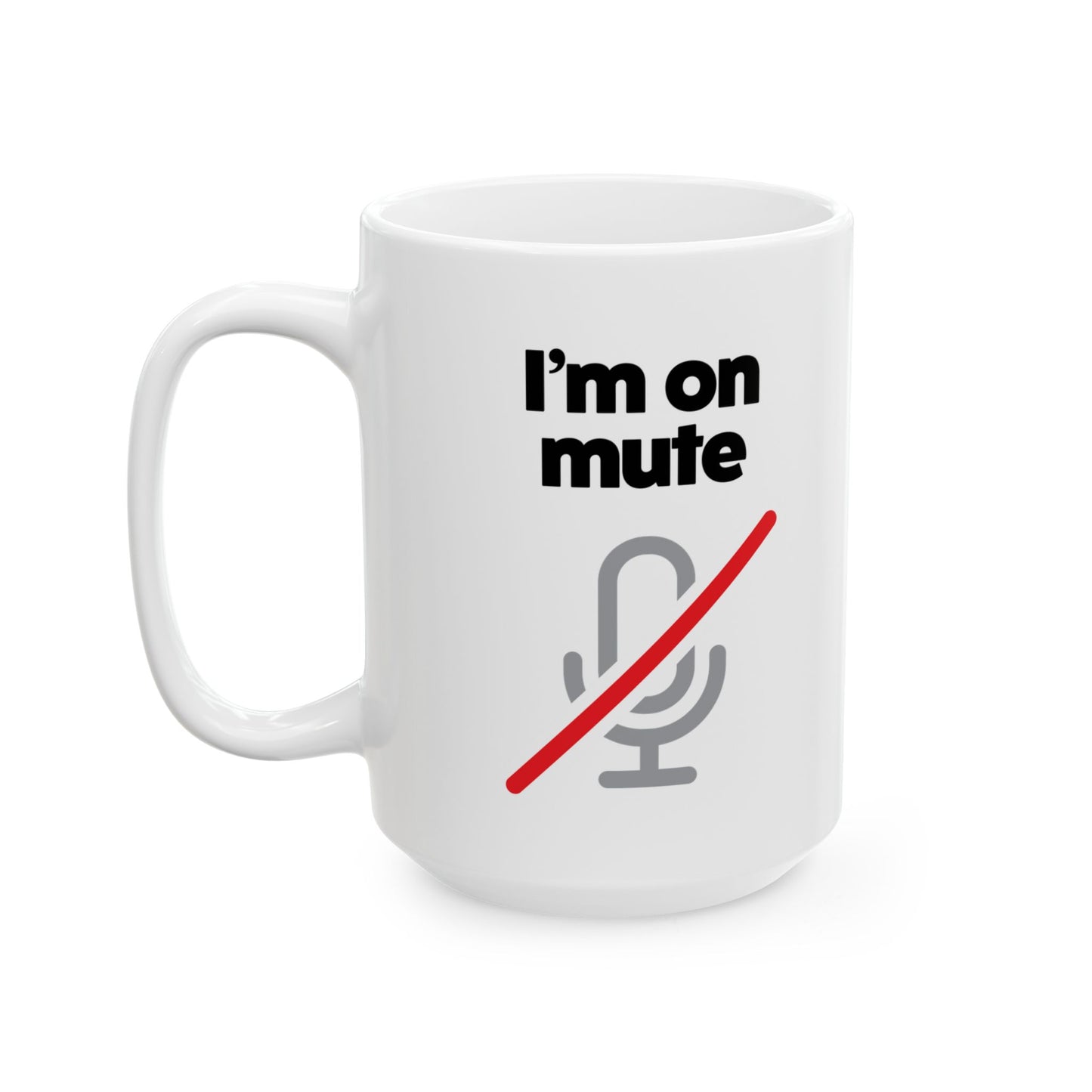 I'm On Mute Ceramic Mug, (11oz, 15oz)
