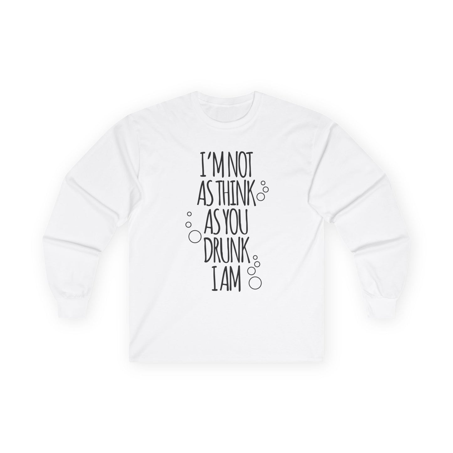 "I'm Not As Think As You Drunk I Am" long sleeve tshirt a - funny Jewish t-shirt by Aleph You
