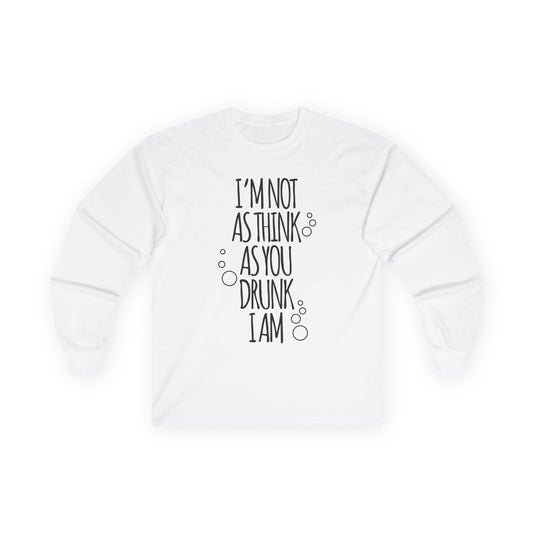 "I'm Not As Think As You Drunk I Am" long sleeve tshirt a - funny Jewish t-shirt by Aleph You