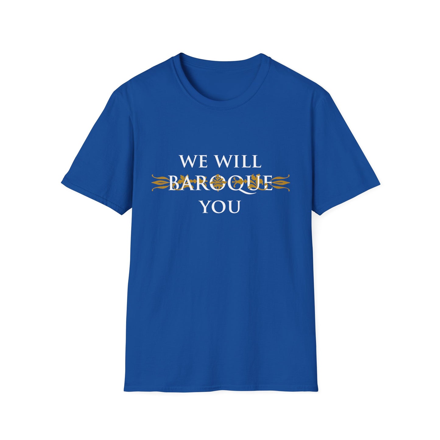 We Will Baroque You T-Shirt