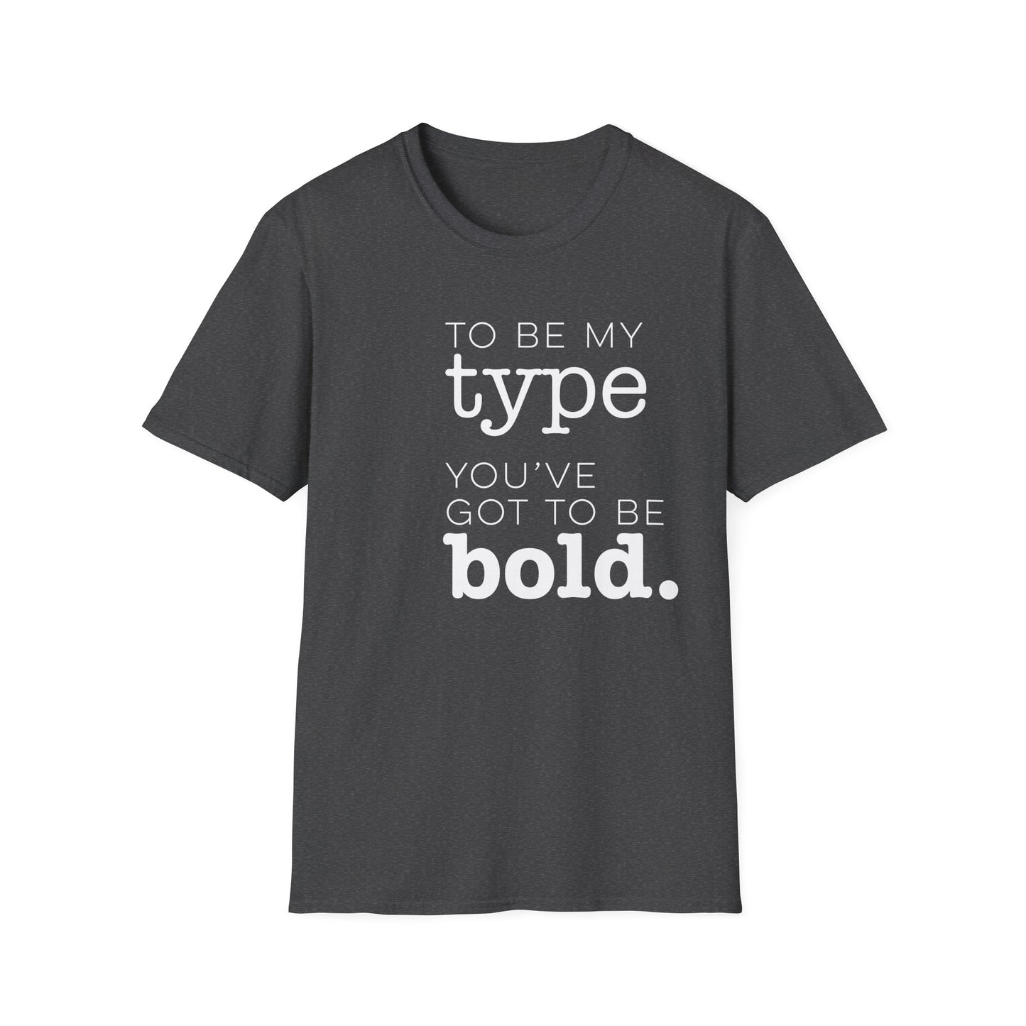 You've Got To Be Bold T-Shirt