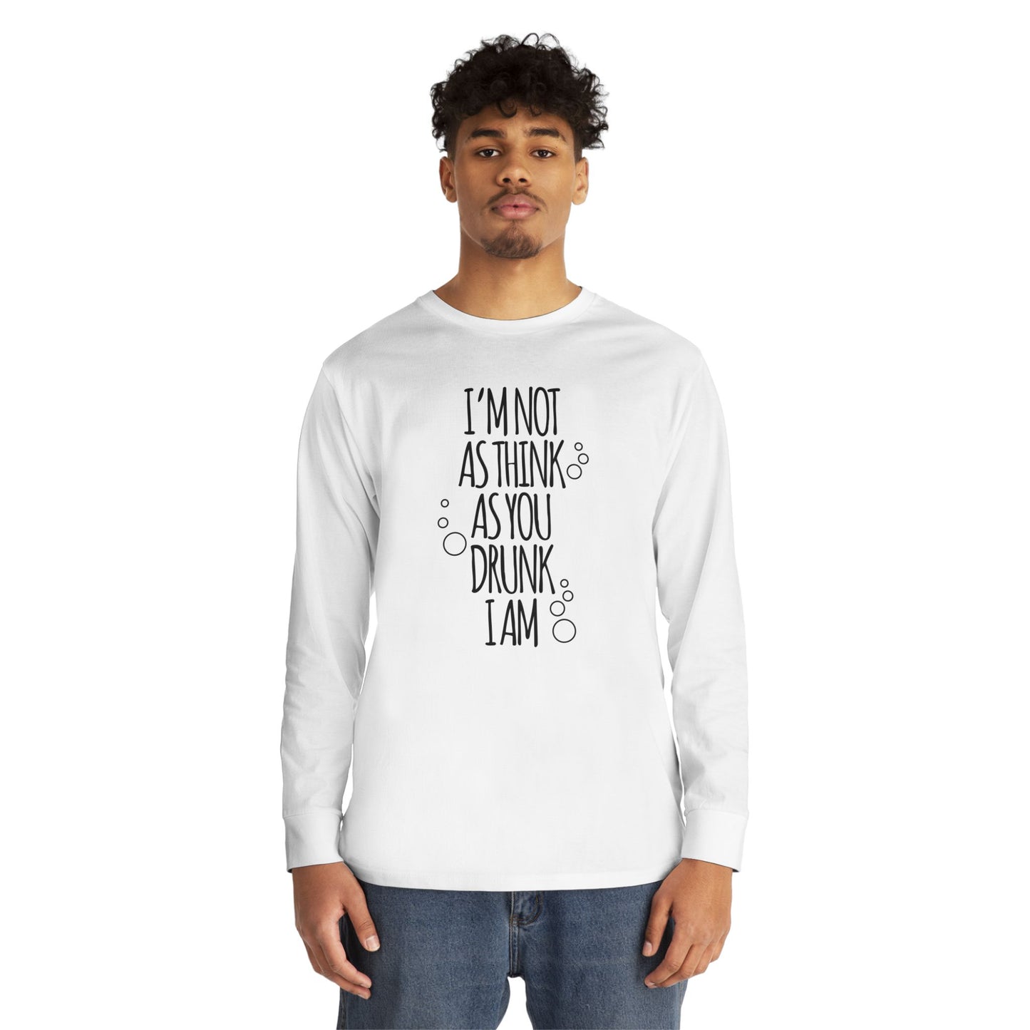 I'm Not As Think As You Drunk I Am – long sleeve T-shirt