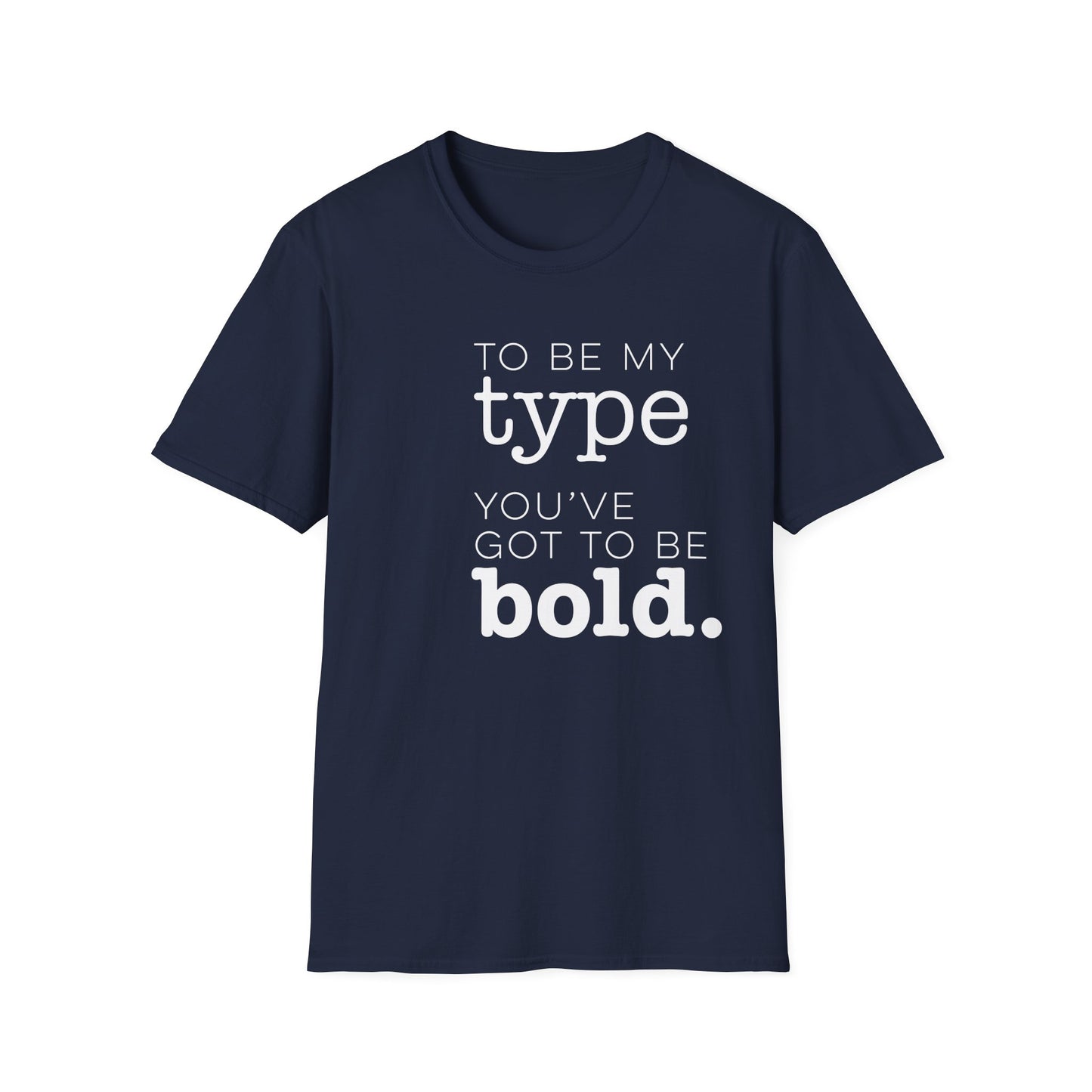 You've Got To Be Bold T-Shirt