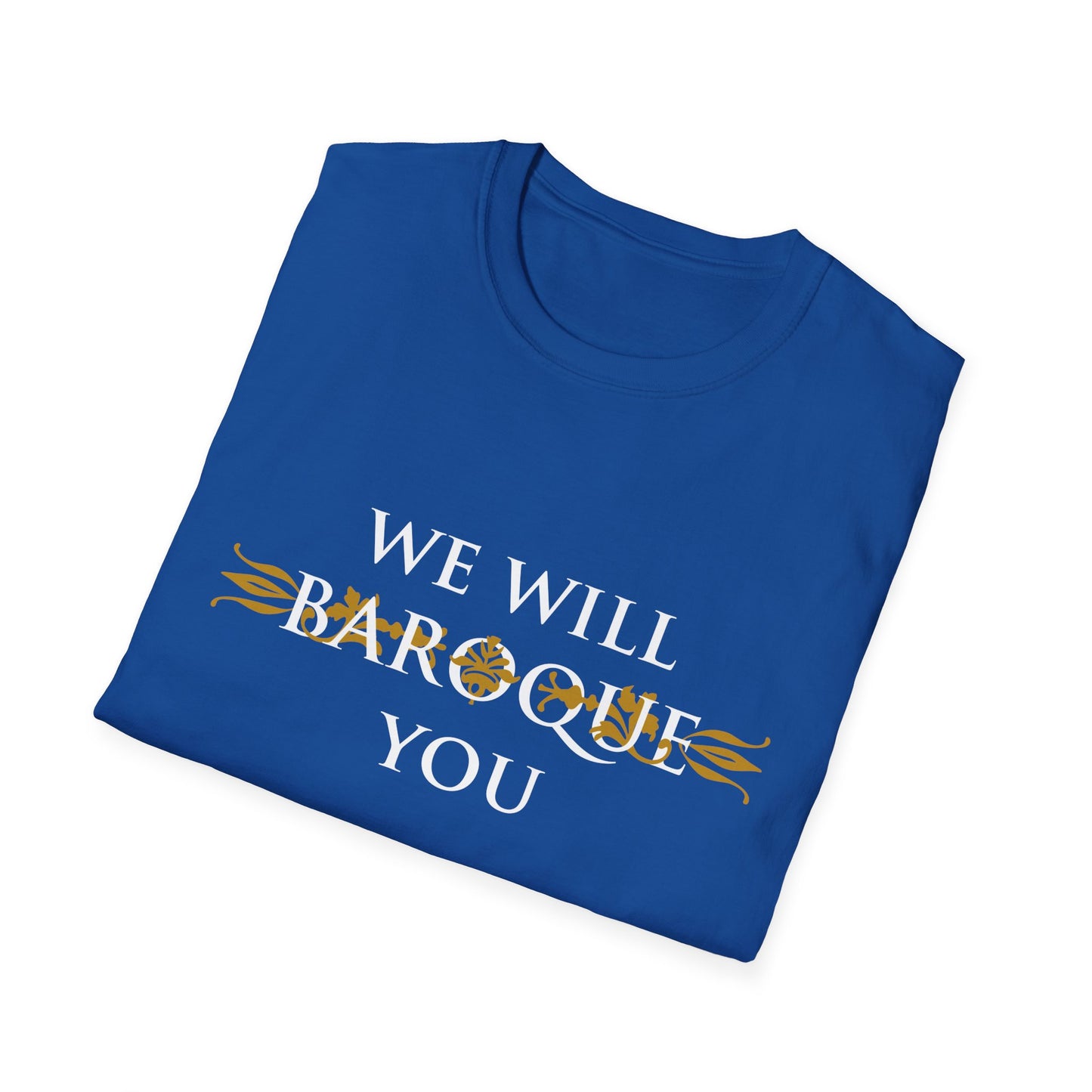 We Will Baroque You T-Shirt