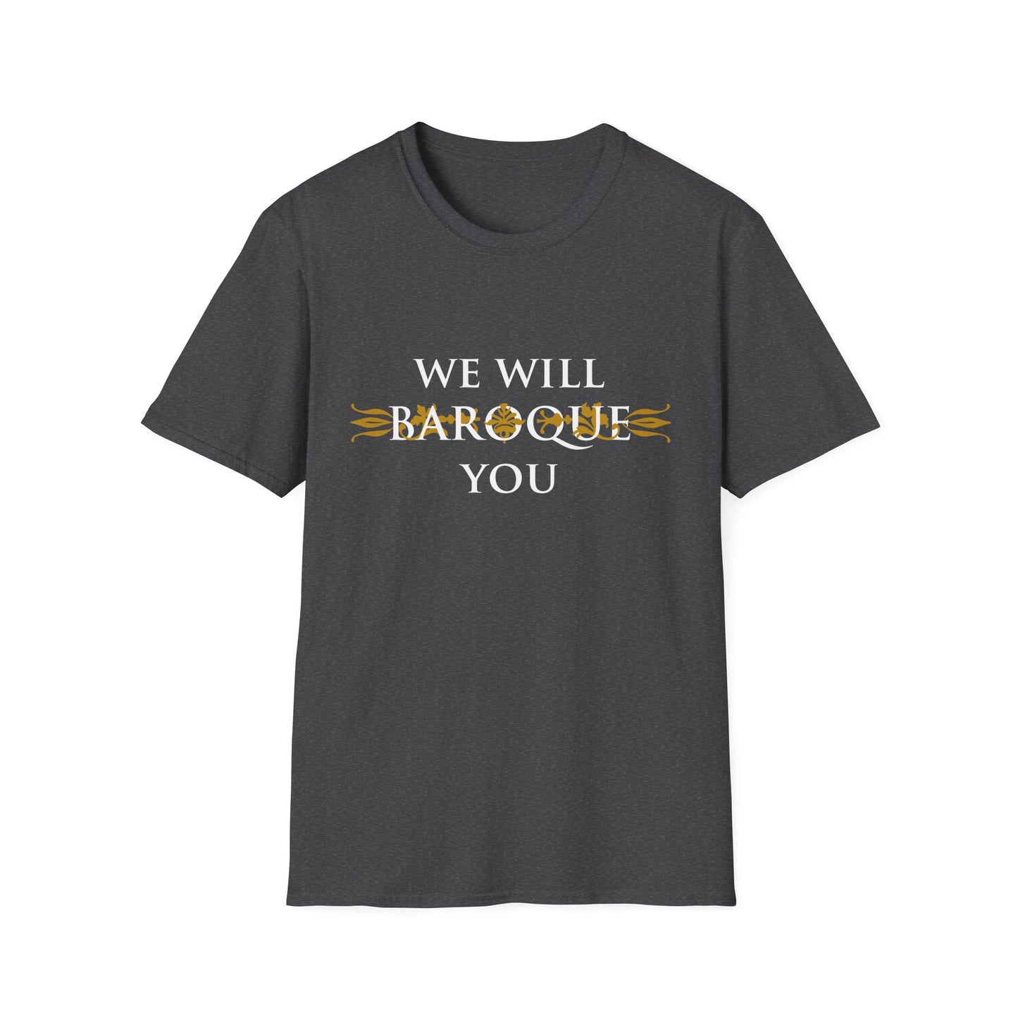 We Will Baroque You T-Shirt