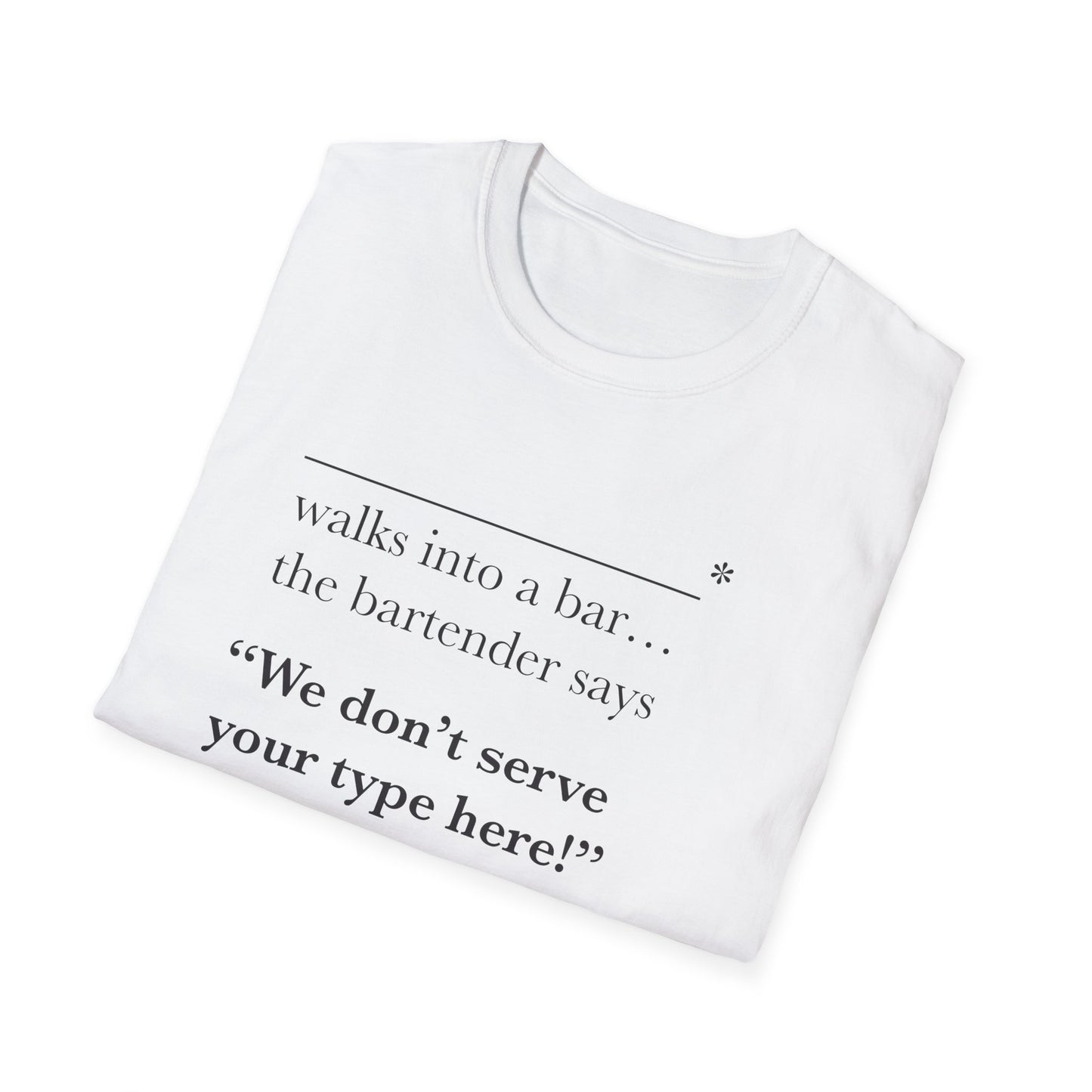 We Don't Serve Your Type T-Shirt