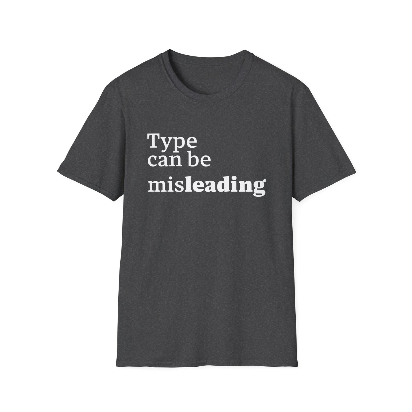 Type Can Be Misleading T-Shirt