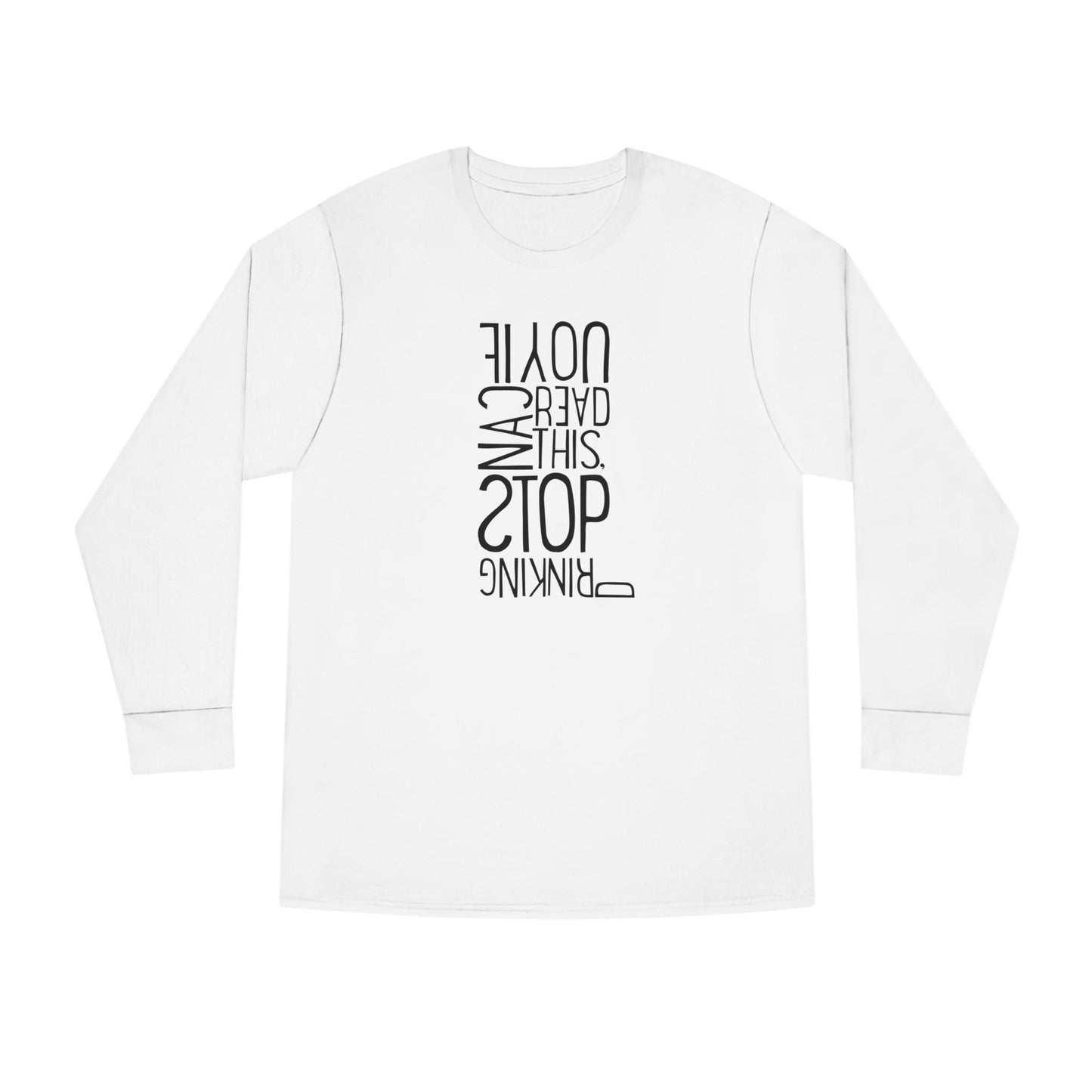 If You Can Read This, Stop Drinking – long sleeve T-shirt