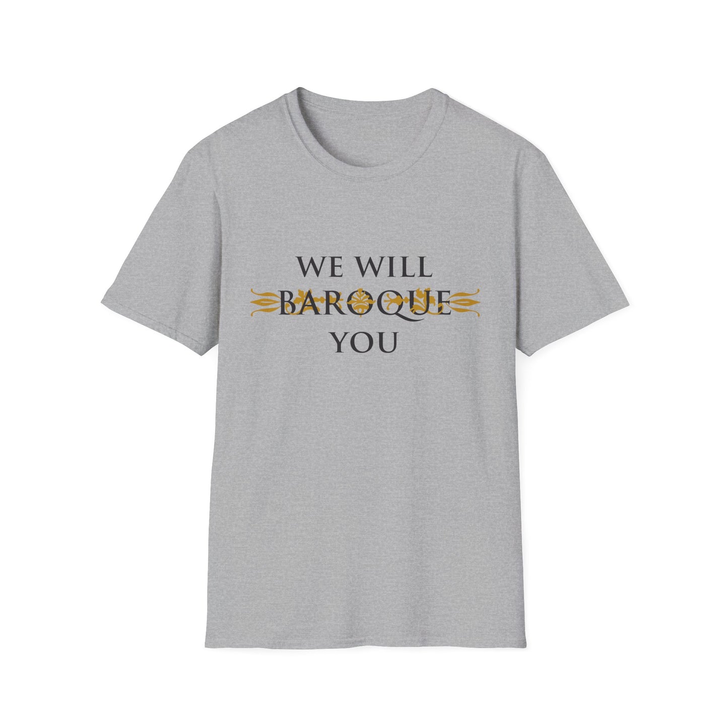 We Will Baroque You T-Shirt