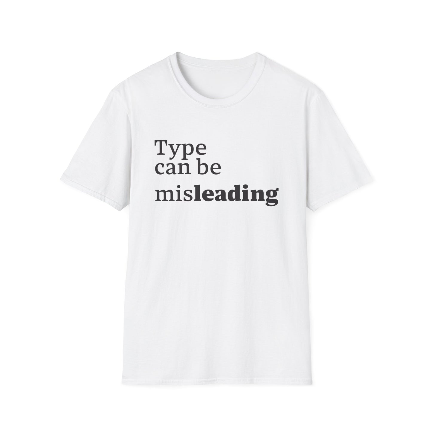 Type Can Be Misleading T-Shirt