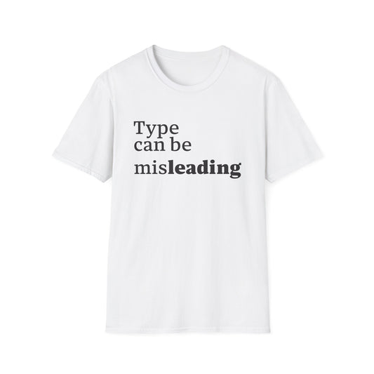 Type Can Be Misleading T-Shirt