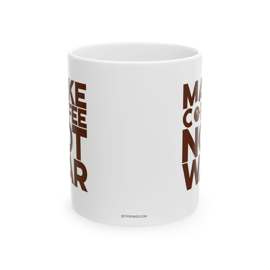 Make Coffee Not War Mug, (11oz, 15oz)