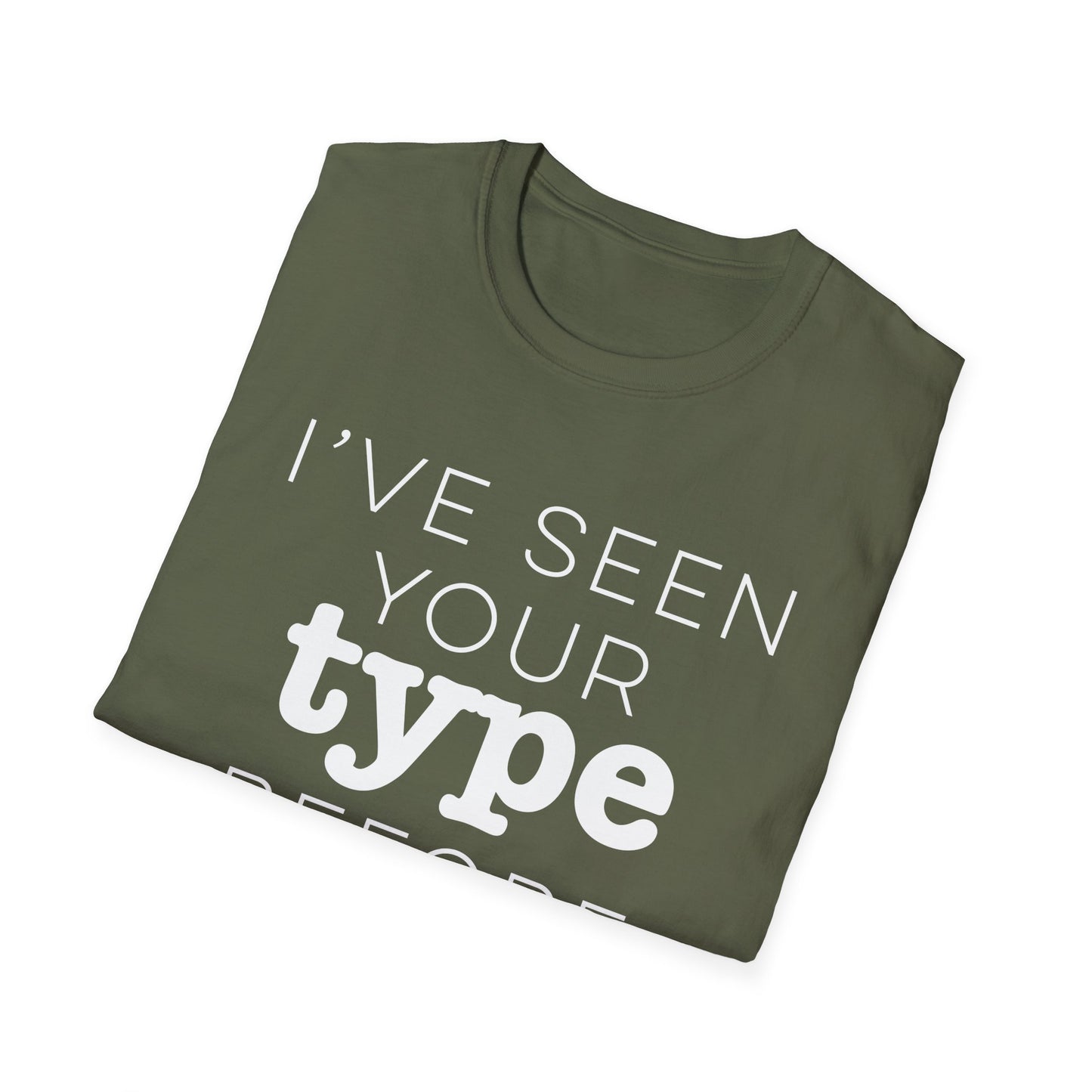 I've Seen Your Type Before T-Shirt