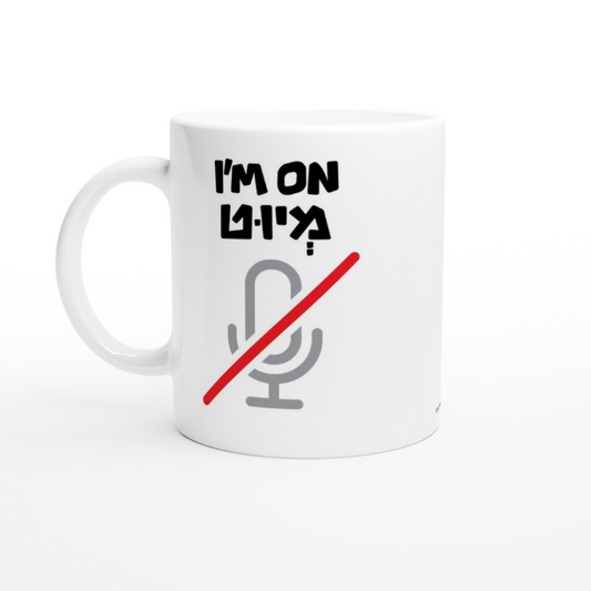I'm On Mute - White 11oz Ceramic Mug